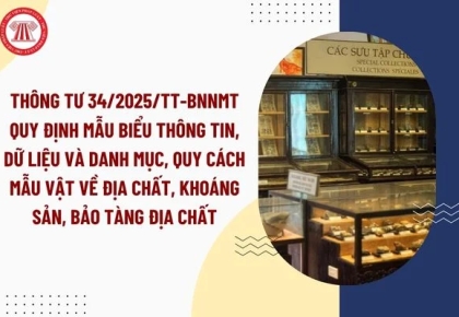 TT 34/2025/TT-BNNMT ngày 02/07/2025 QUY ĐỊNH MẪU BIỂU THÔNG TIN, DỮ LIỆU VỀ ĐỊA CHẤT, KHOÁNG SẢN VÀ DANH MỤC, QUY CÁCH MẪU VẬT ĐỊA CHẤT, KHOÁNG SẢN, MẪU VẬT BẢO TÀNG ĐỊA CHẤT